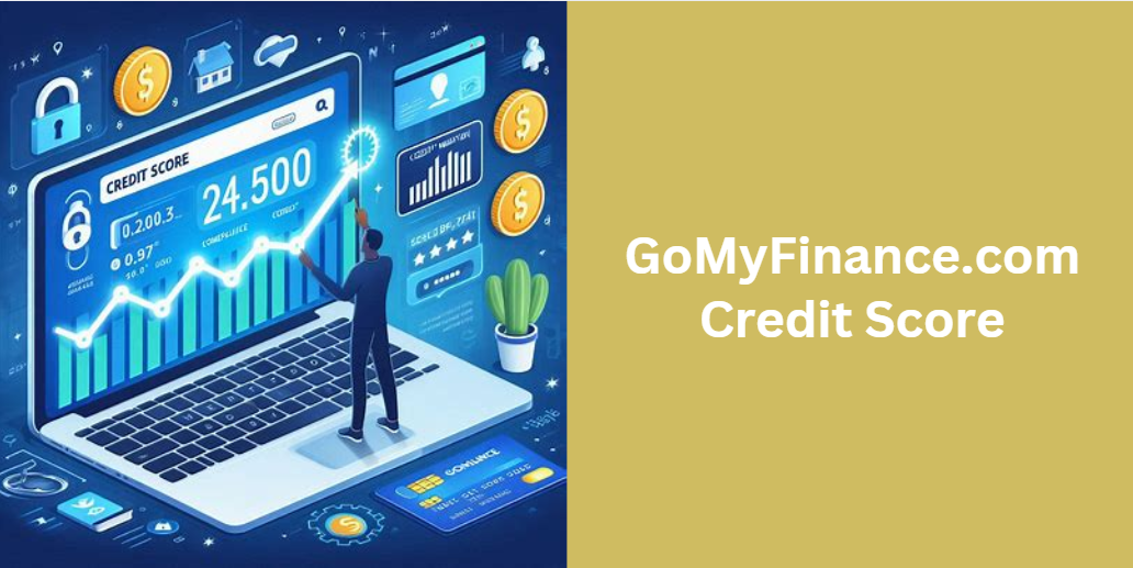 Understanding Credit Scores: A Comprehensive Guide to GoMyFinance.com